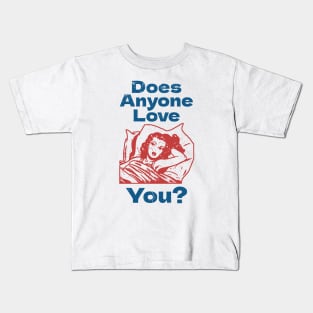 Does Anyone Love You? Kids T-Shirt